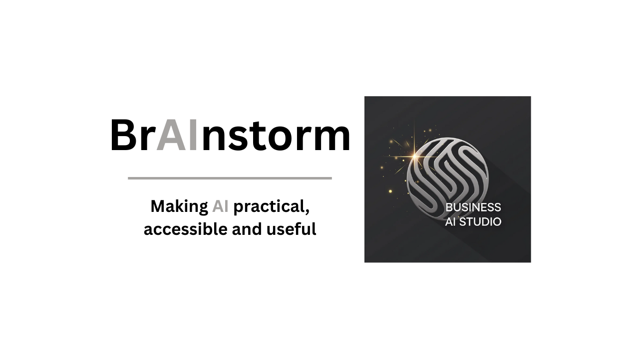 BrAInstorm newsletter banner – Business AI Studio, making AI practical, accessible and useful.
